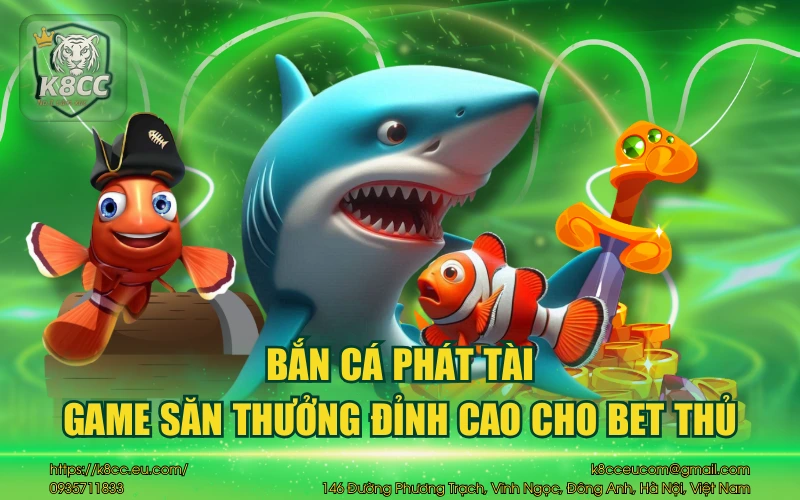 Bắn Cá Phát Tài K8CC - Game săn thưởng đỉnh cao hấp dẫn 1 Bắn cá phát tài game săn thưởng đỉnh cao cho bet thủ