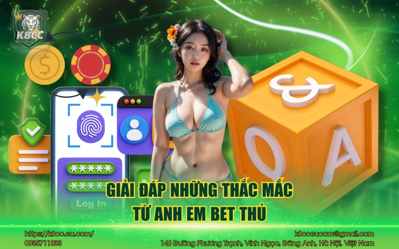Nhà cái K8CC 36 Giải đáp những thắc mắc từ anh em bet thủ