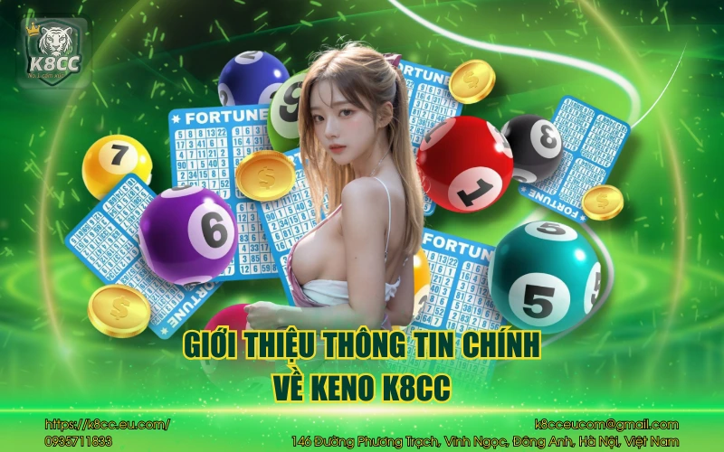 Keno K8CC - Chinh phục phần thưởng lớn chọn số thông minh 2 Giới thiệu thông tin chính về keno K8CC