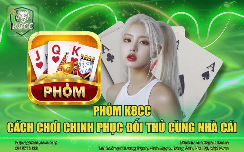 Phỏm K8CC - Cách chơi chinh phục đối thủ cùng nhà cái 1 Phỏm K8CC - Cách chơi chinh phục đối thủ cùng nhà cái